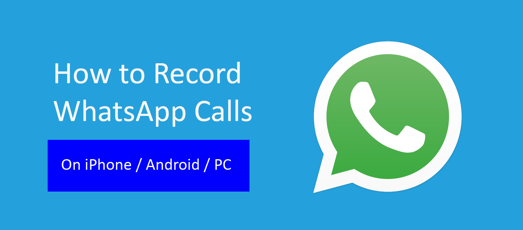 Record WhatsApp Calls on iPhone Android and PC